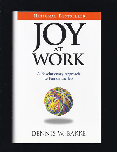 Joy At Work: A Revolutionary Approach To Fun On The Job