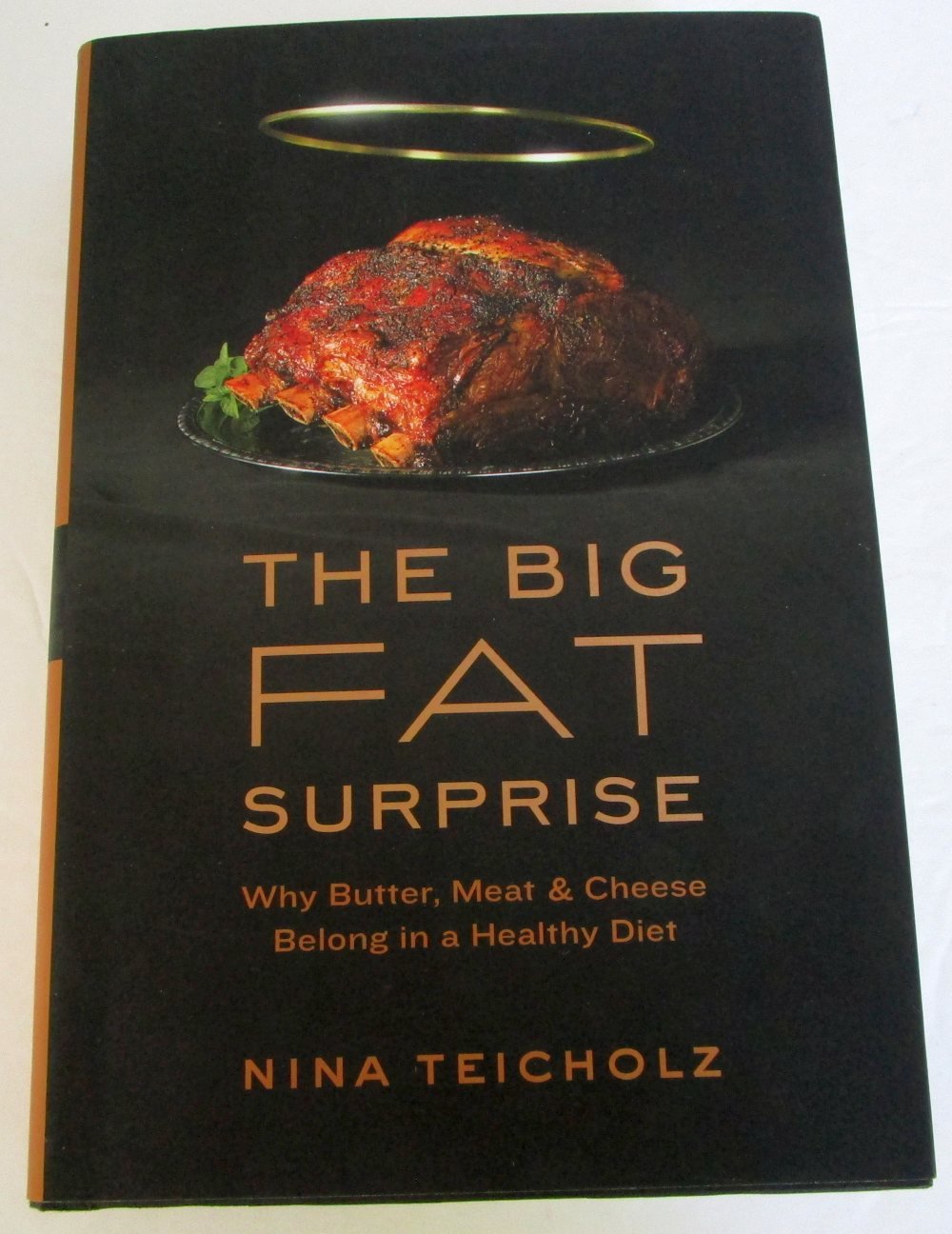 The Big Fat Surprise: Why Butter, Meat and Cheese Belong in a Healthy Diet