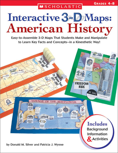 Interactive 3-D Maps: American History: Easy-to-Assemble 3-D Maps That Students Make and Manipulate to Learn Key Facts and Concepts-in a Kinesthetic Way!