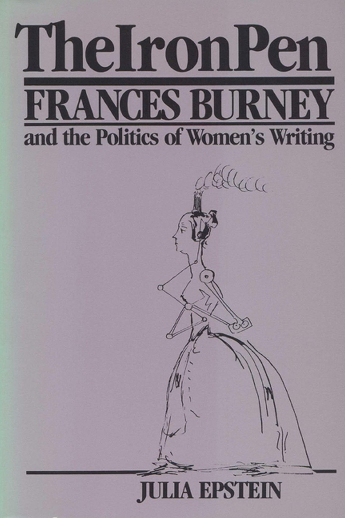 The Iron Pen: Frances Burney and the Politics of Womens Writing