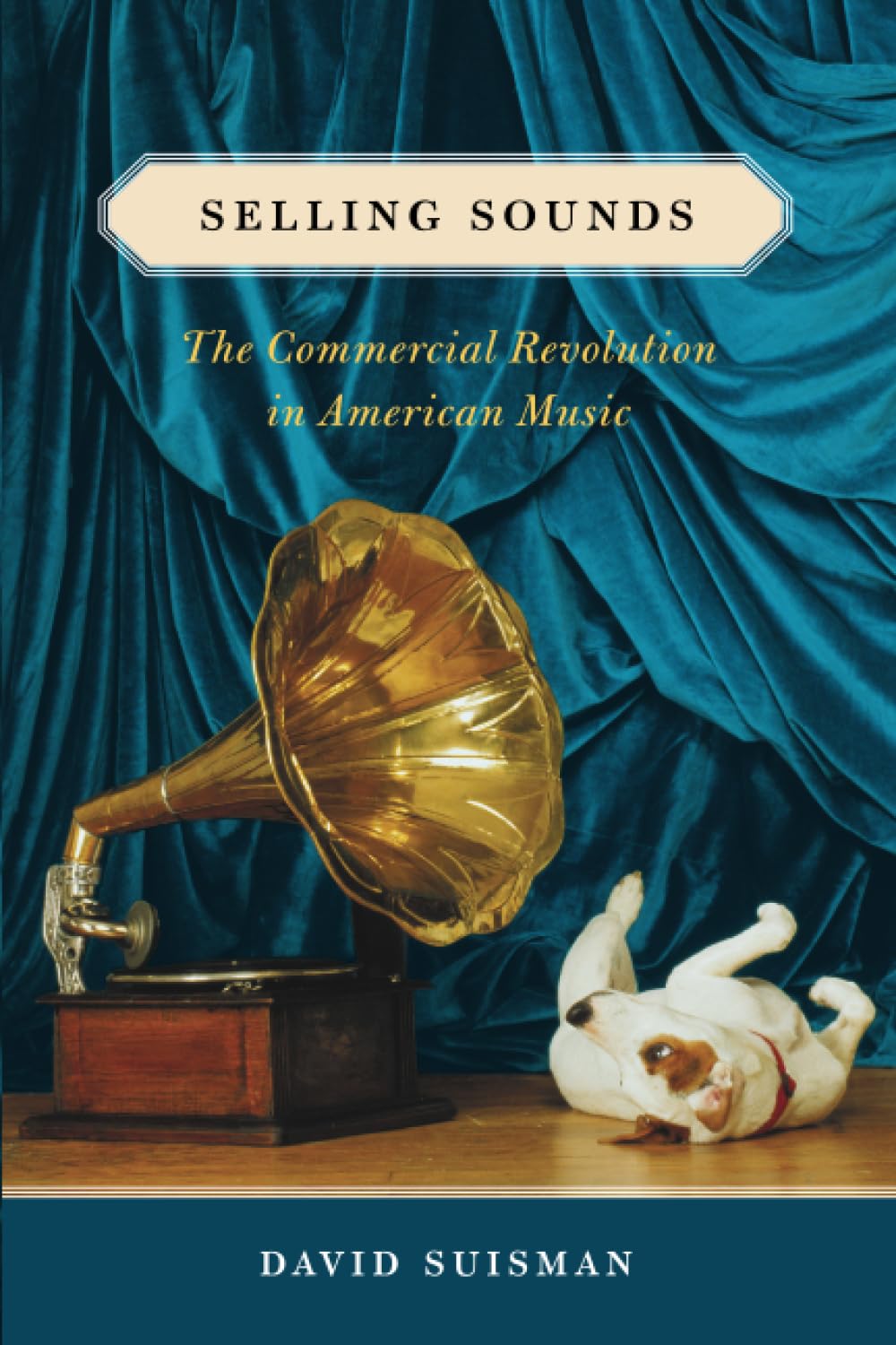 Selling Sounds: The Commercial Revolution in American Music
