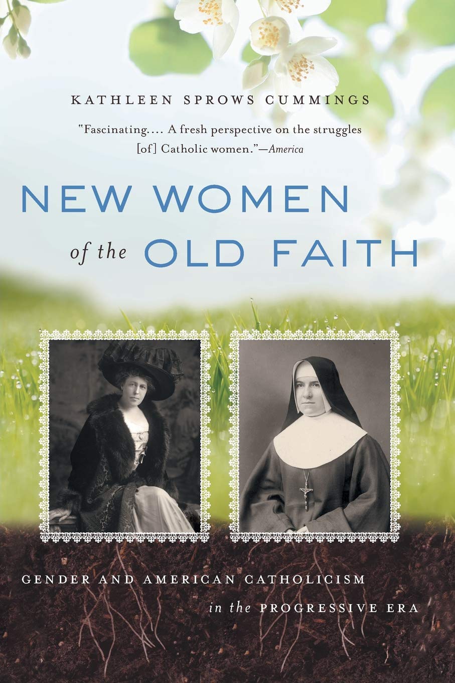 New Women of the Old Faith: Gender and American Catholicism in the Progressive Era