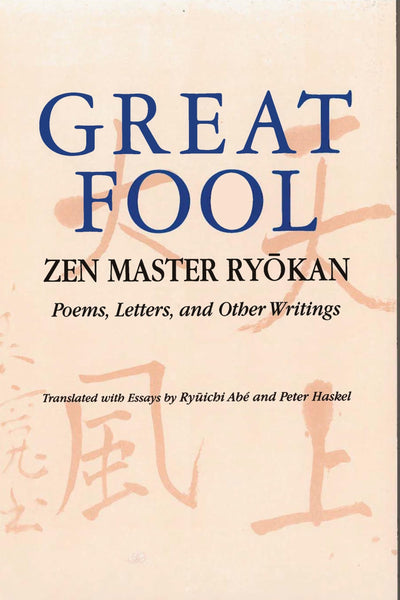 Great Fool: Zen Master Ryokan; Poems, Letters, and Other Writings