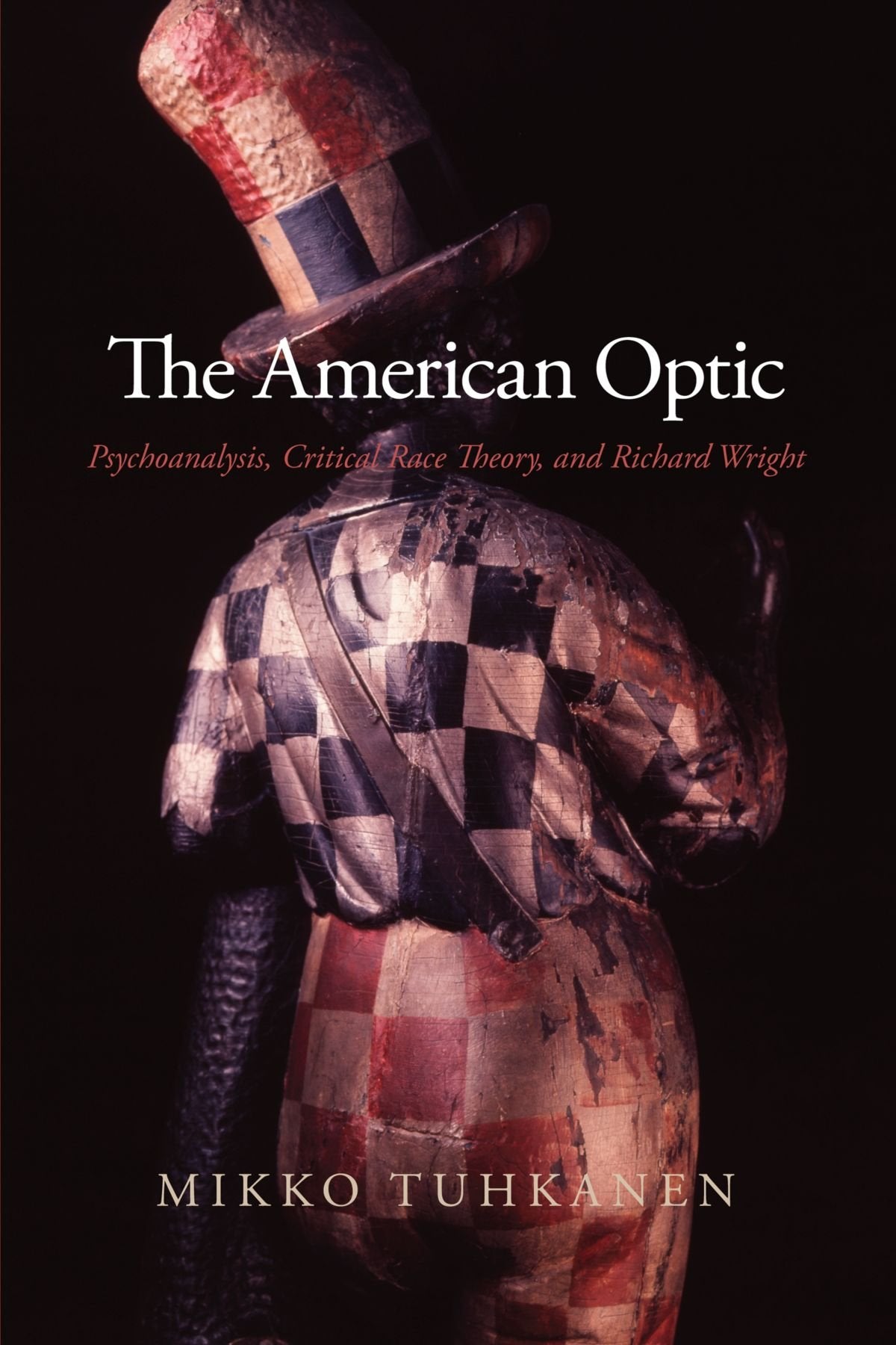 The American Optic: Psychoanalysis, Critical Race Theory, and Richard Wright (SUNY Series in Psychoanalysis and Culture)