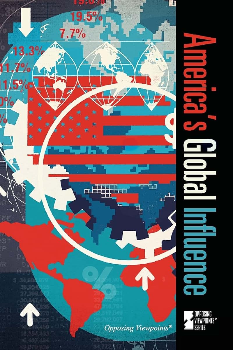 America's Global Influence (Opposing Viewpoints)