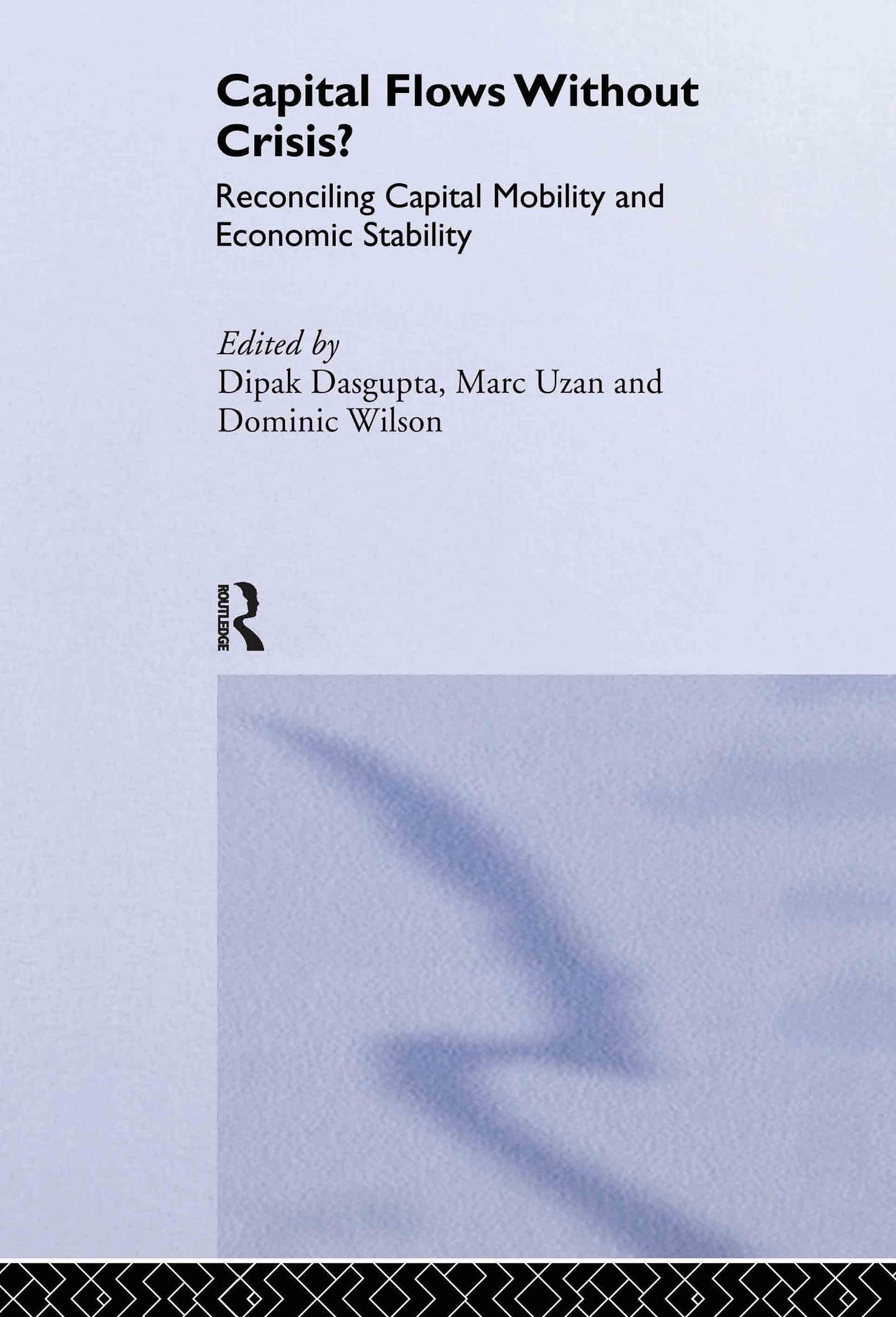 Capital Flows Without Crisis?: Reconciling Capital Mobility and Economic Stability (Routledge Studies in the Modern World Economy)