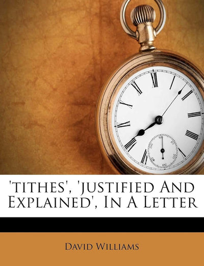 'Tithes', 'Justified and Explained', in a Letter