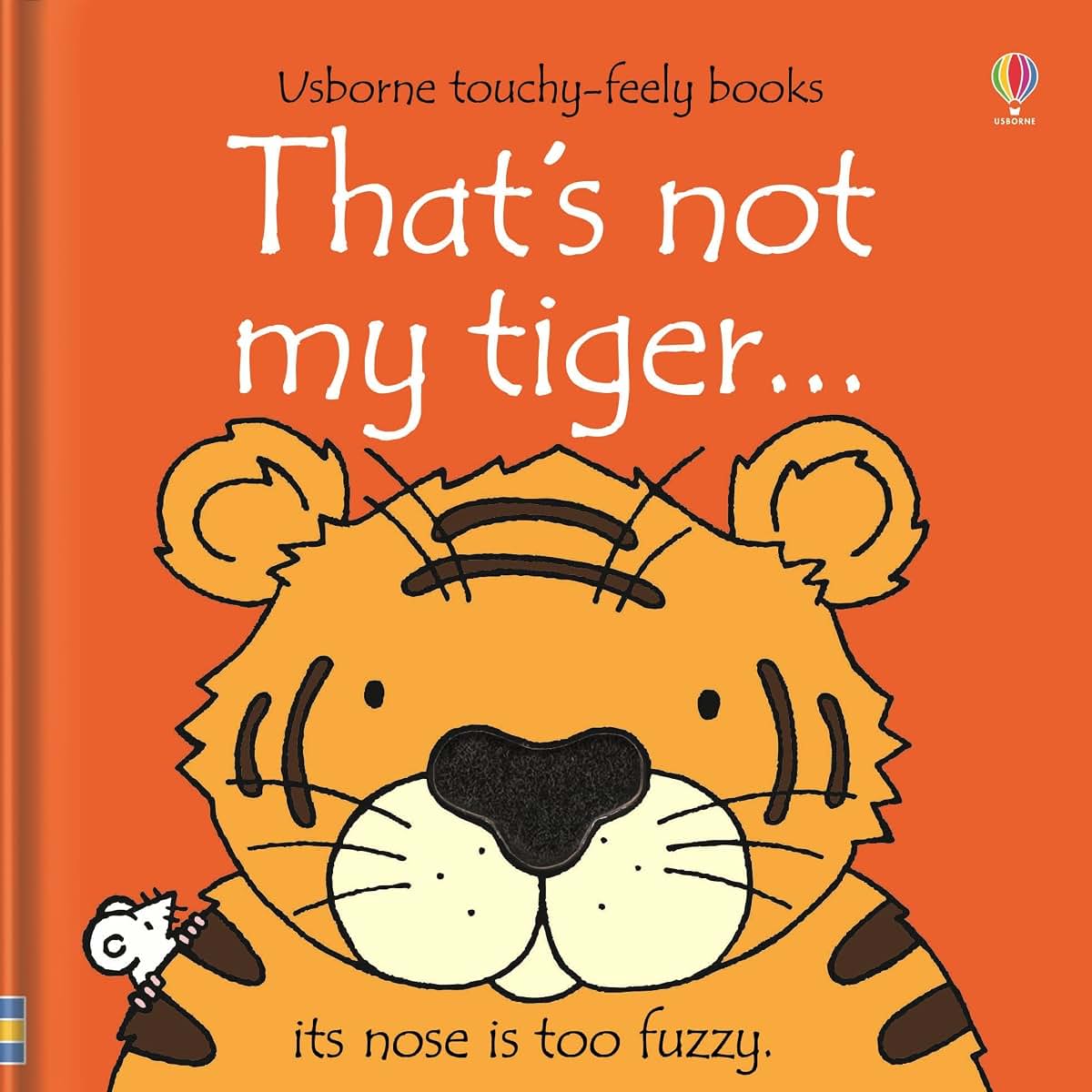 That's not my tiger...: An Interactive, Sensory Touchy-Feely Book Featuring Animals with Tactile Patches for Babies and Toddlers (THAT'S NOT MY?, 22)