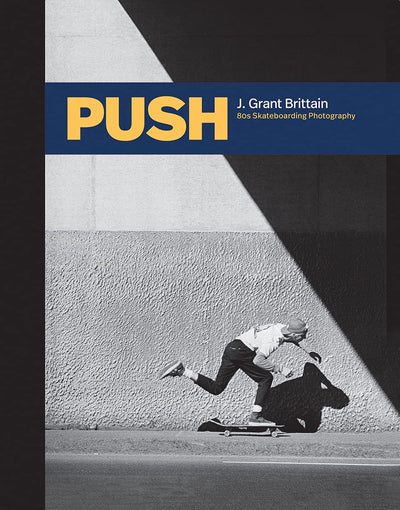 PUSH: J. Grant Brittain - ?0s Skateboarding Photography