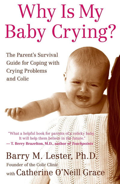 Why Is My Baby Crying?: The Parent's Survival Guide for Coping with Crying Problems and Colic