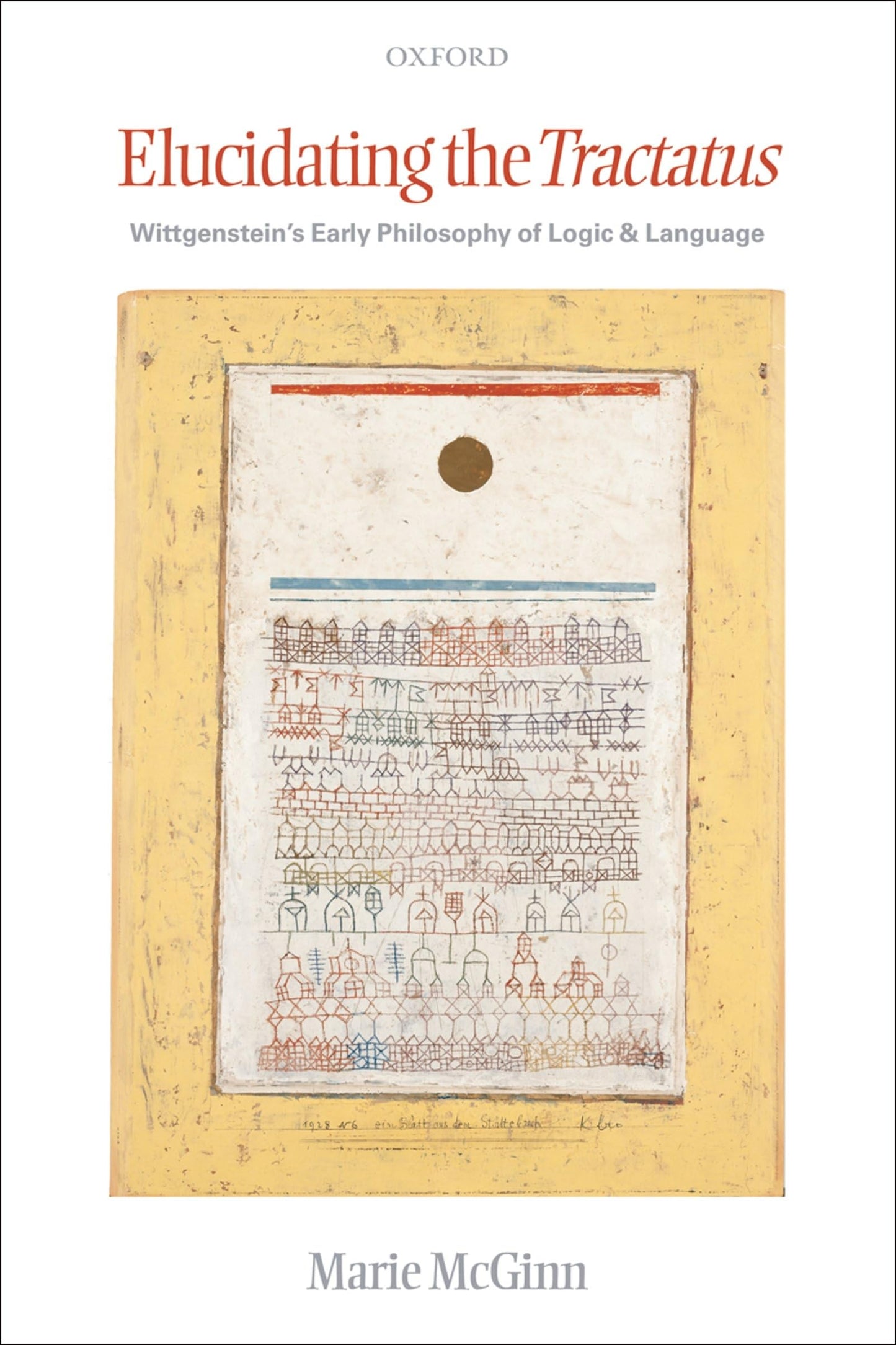 Elucidating the Tractatus: Wittgenstein's Early Philosophy of Logic and Language