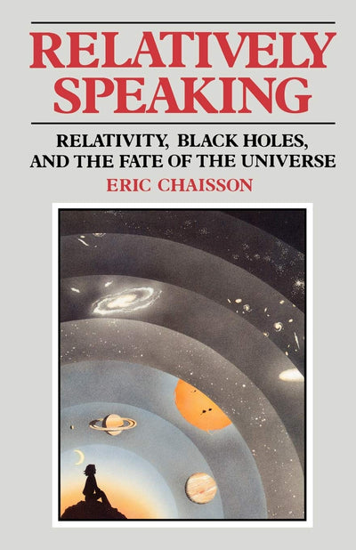 Relatively Speaking (Relativity, Black Holes, and the Fate of the Universe)