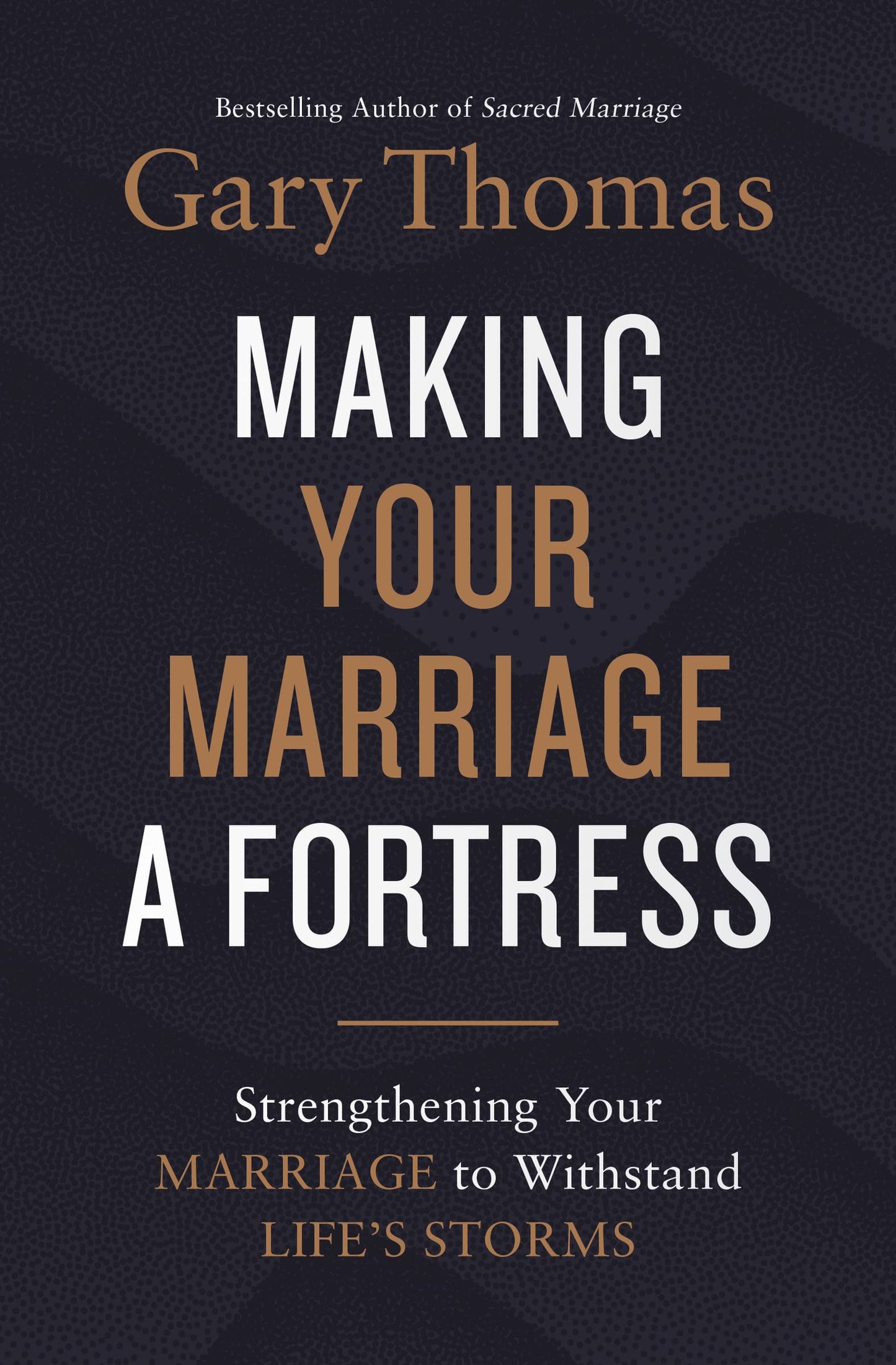 A Making Your Marriage a Fortress: Strengthening Your Marriage to Withstand Life's Storms (Itpe)
