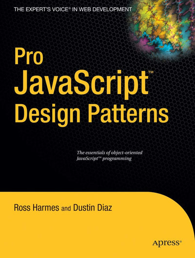 Pro JavaScript Design Patterns: The Essentials of Object-Oriented JavaScript Programming