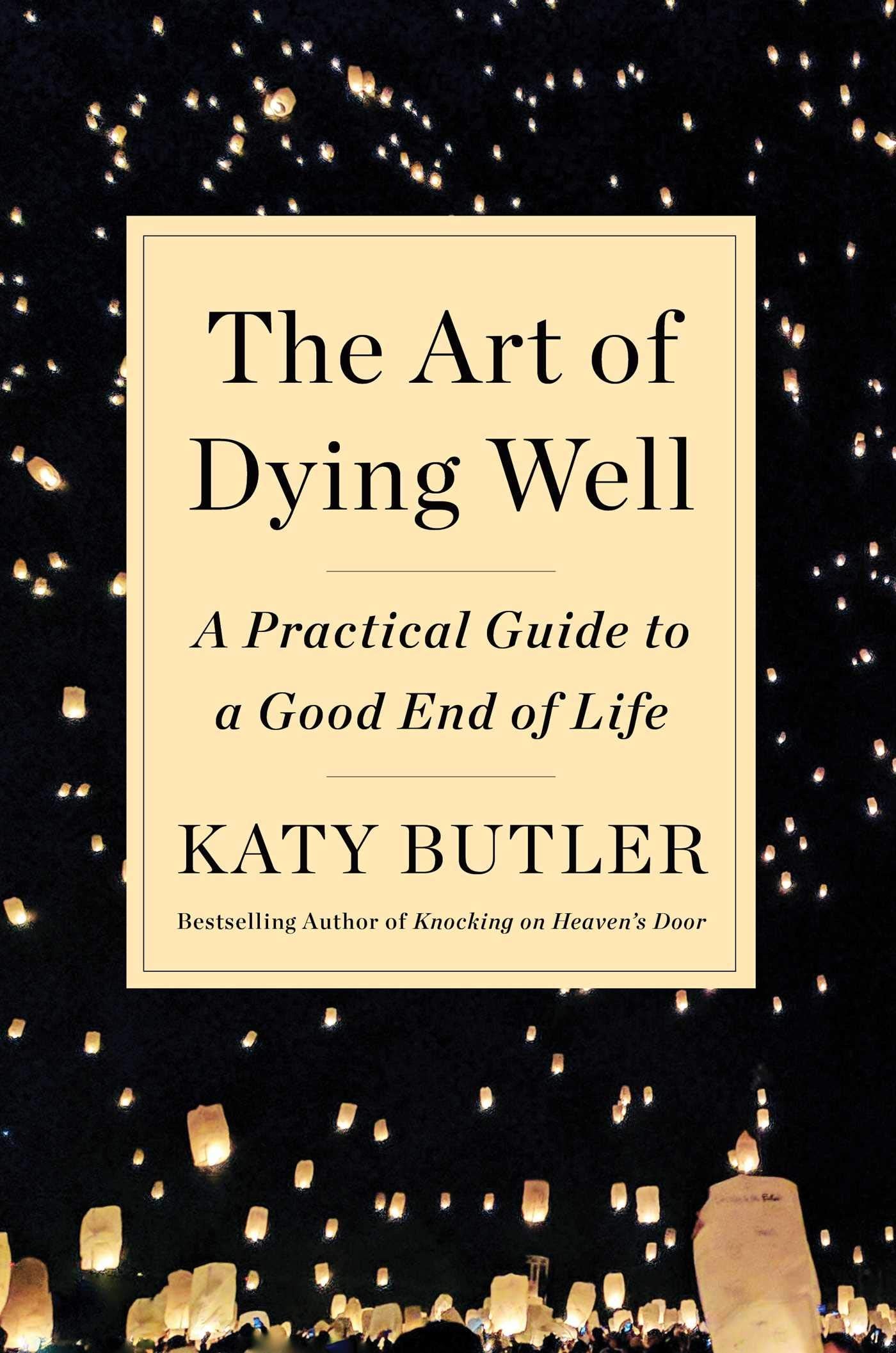 The Art of Dying Well: A Practical Guide to a Good End of Li