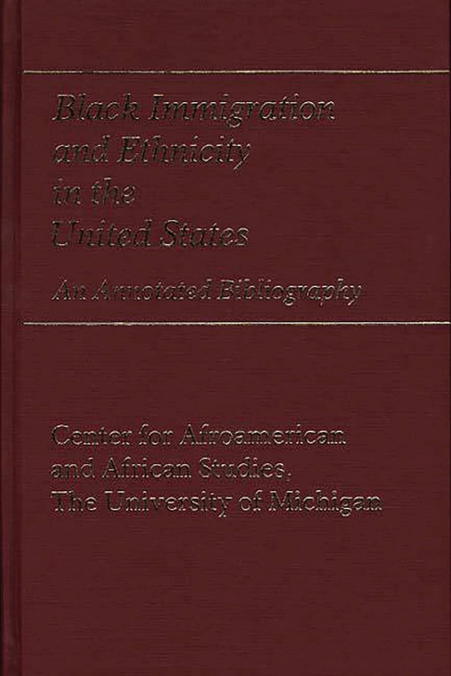 Black Immigration and Ethnicity in the United States: An Annotated Bibliography (Bibliographies and Indexes in Afro-American and African Studies)