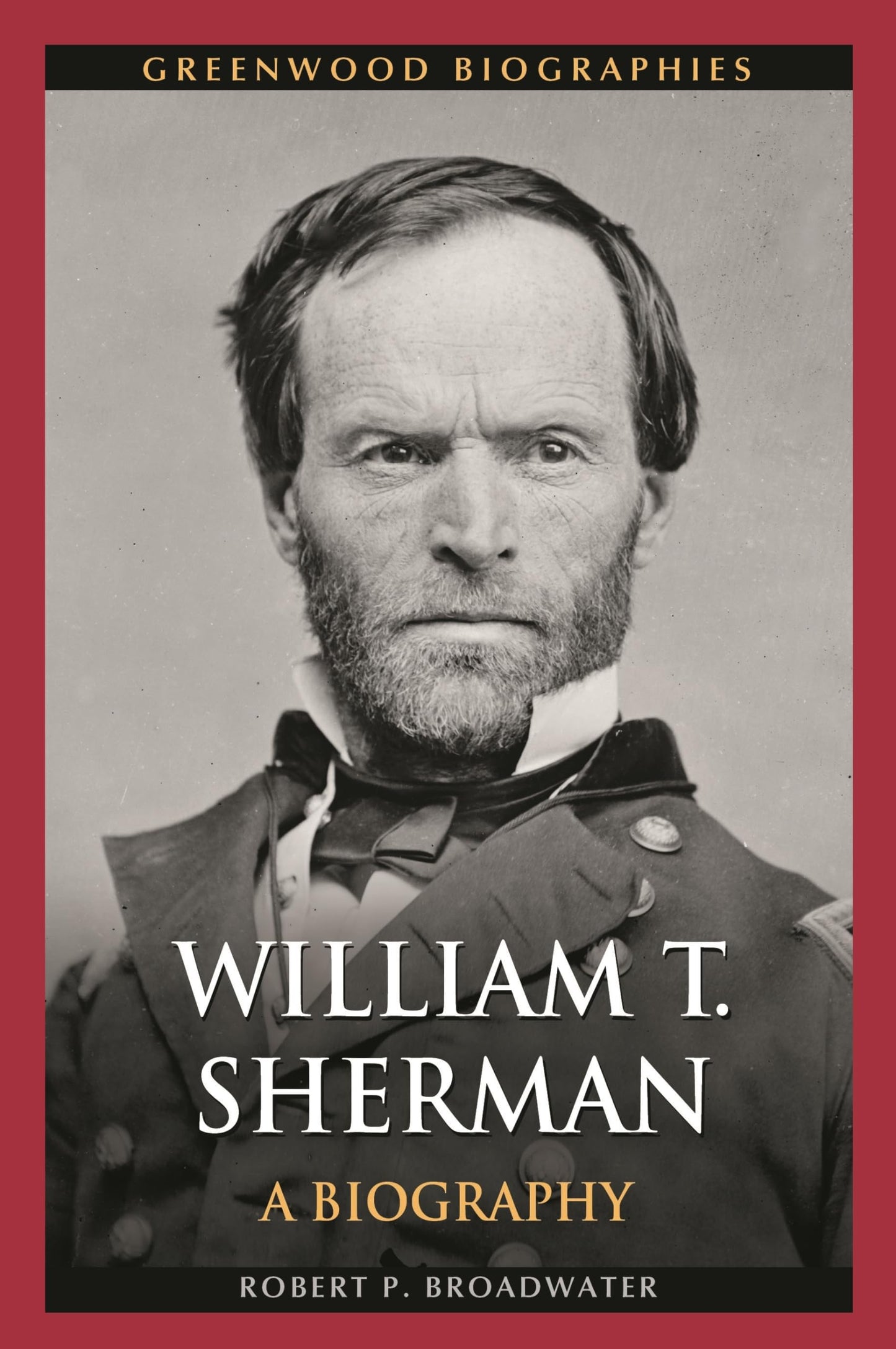 William T. Sherman: A Biography (Greenwood Biographies)