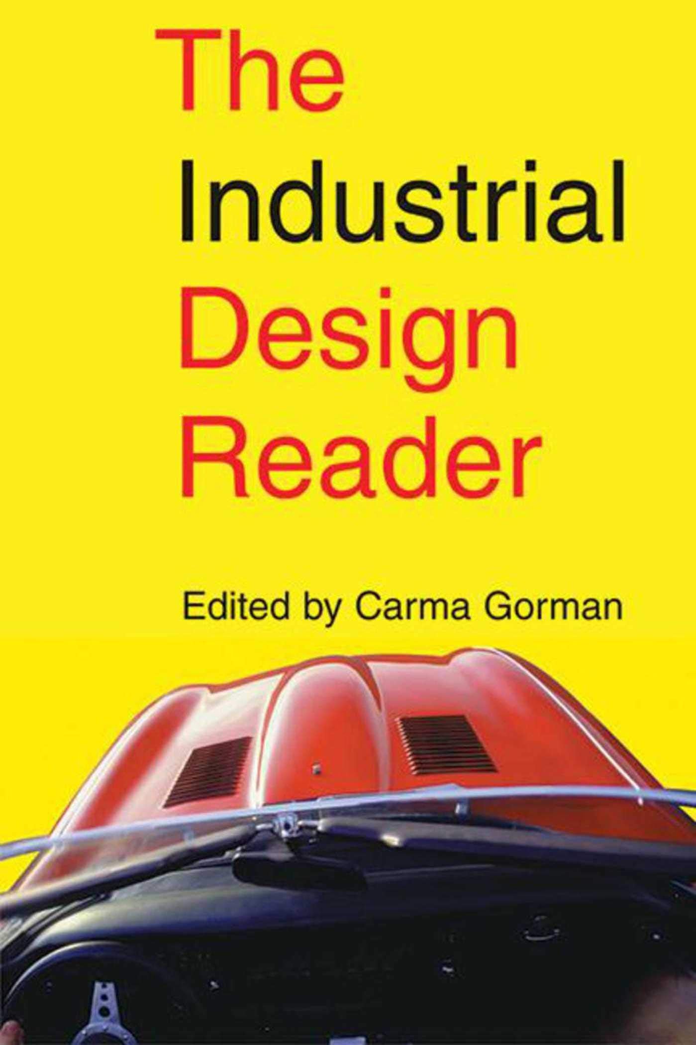 The Industrial Design Reader by Gorman, Carma