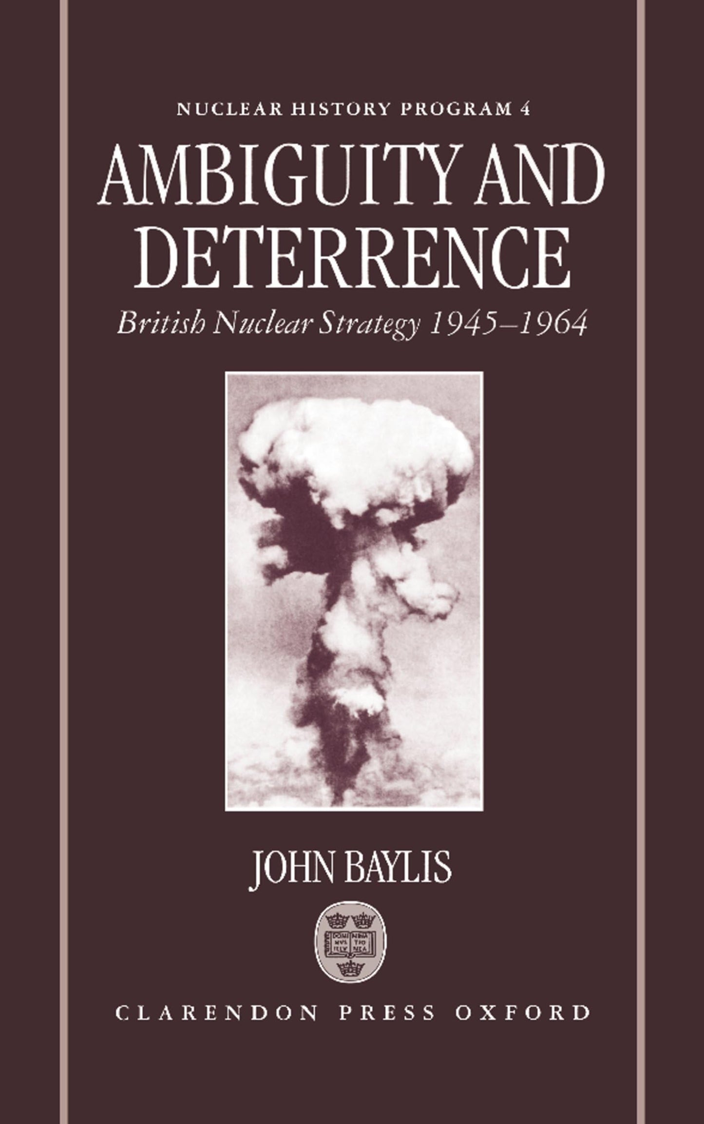 Ambiguity and Deterrence: British Nuclear Strategy 1945-1964 (Nuclear History Program)