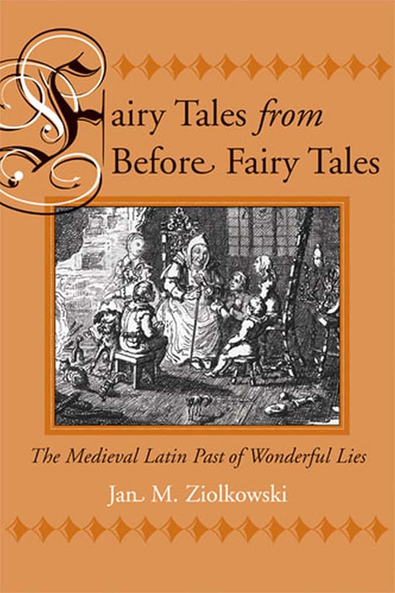 Fairy Tales from Before Fairy Tales: The Medieval Latin Past of Wonderful Lies