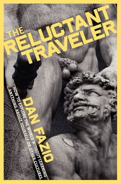 The Reluctant Traveler: How to explore the world without learning anything about yourself or other cultures