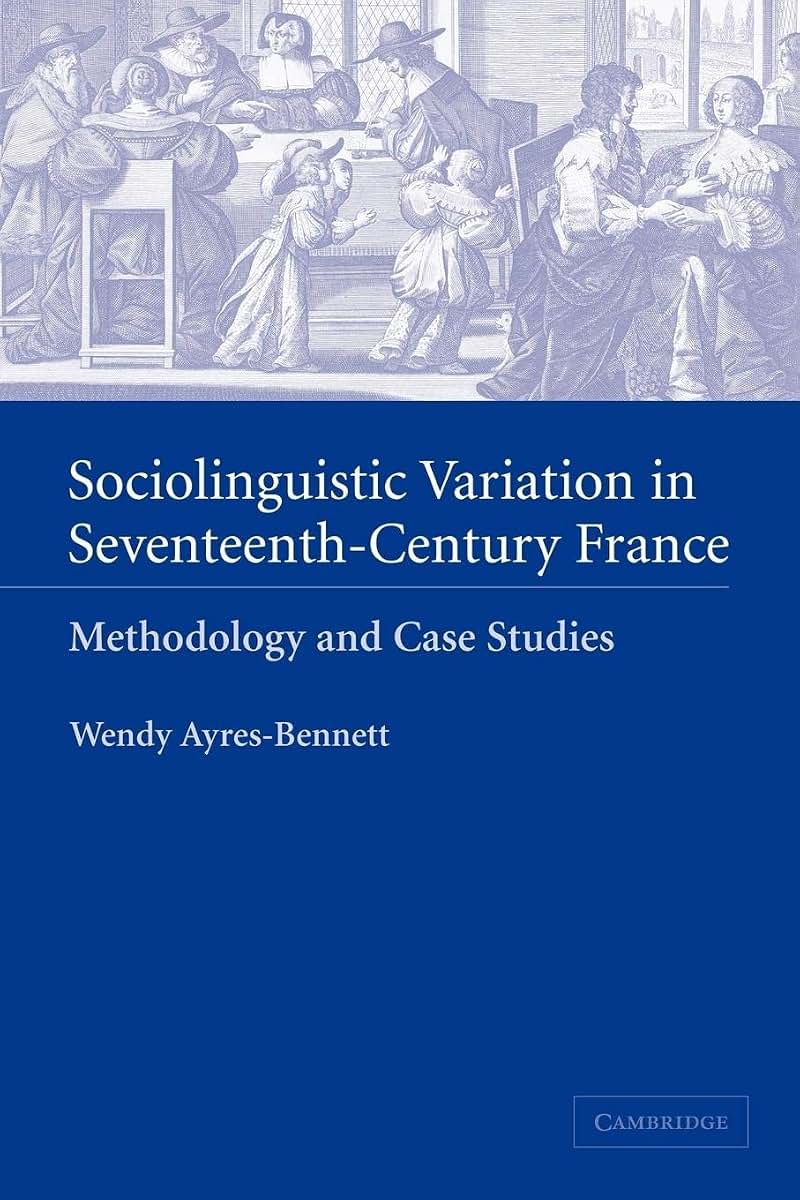 Sociolinguistic Variation in Seventeenth-Century France: Methodology and Case Studies