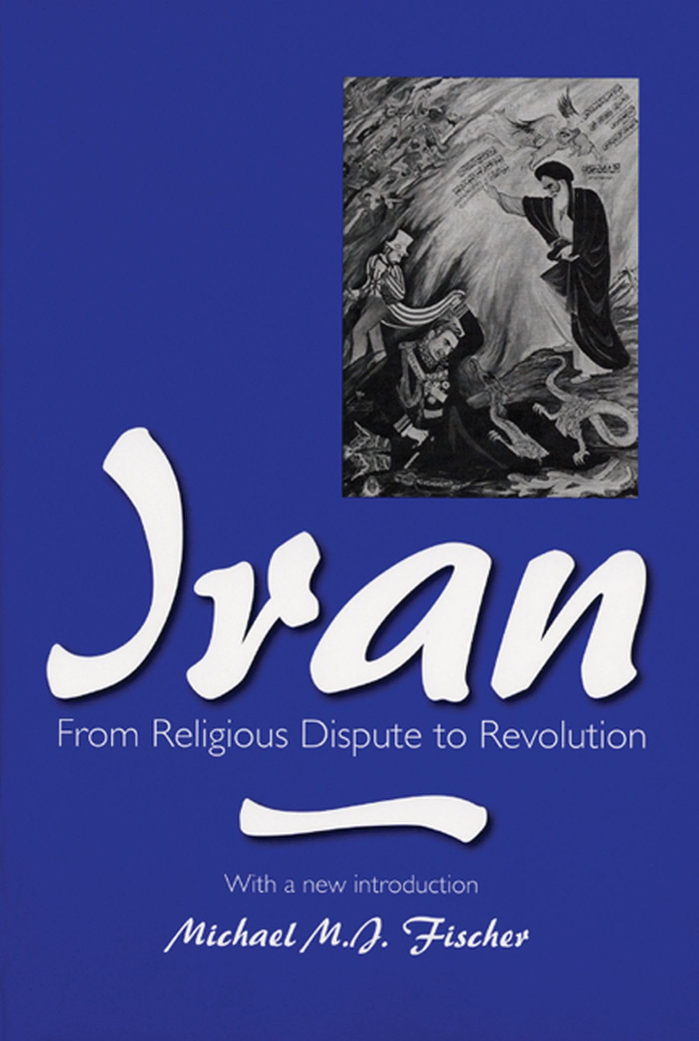 Iran: From Religious Dispute to Revolution by Fischer, Micha