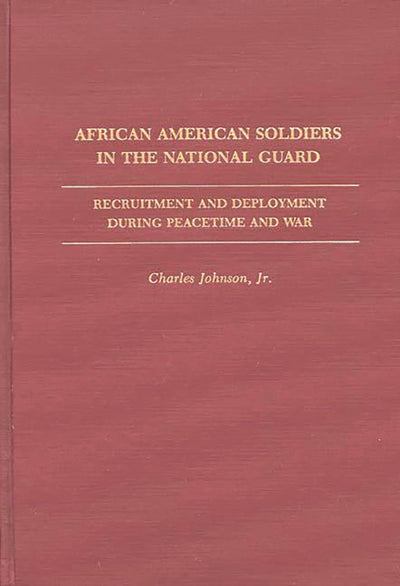 African American Soldiers in the National Guard: Recruitment and Deployment During Peacetime and War (Contributions in Afro-American and African Studies: Contemporary Black Poets)