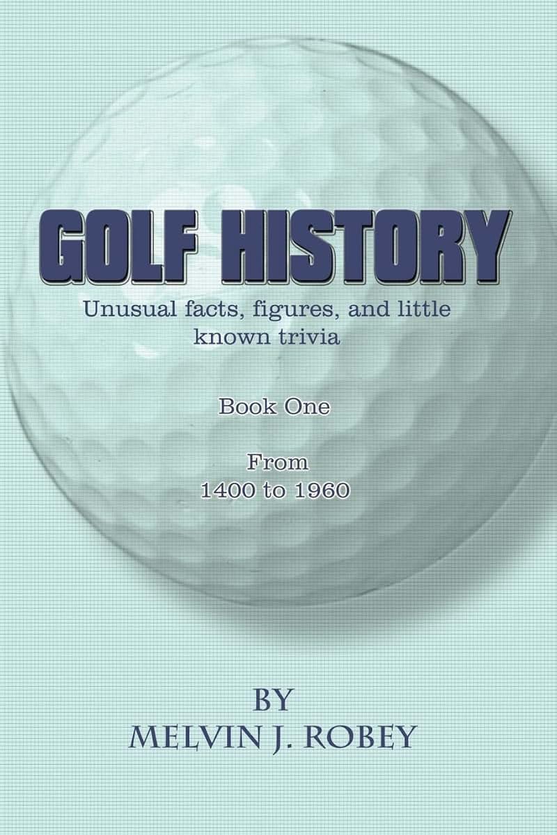Golf History: Unusual facts, figures, and little known trivia, Book One