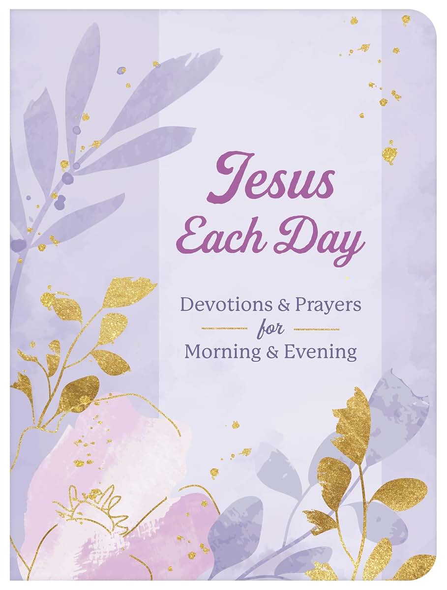 Jesus Each Day Devotions & Prayers for Morning & Evening: Devotions & Prayers for Morning & Evening