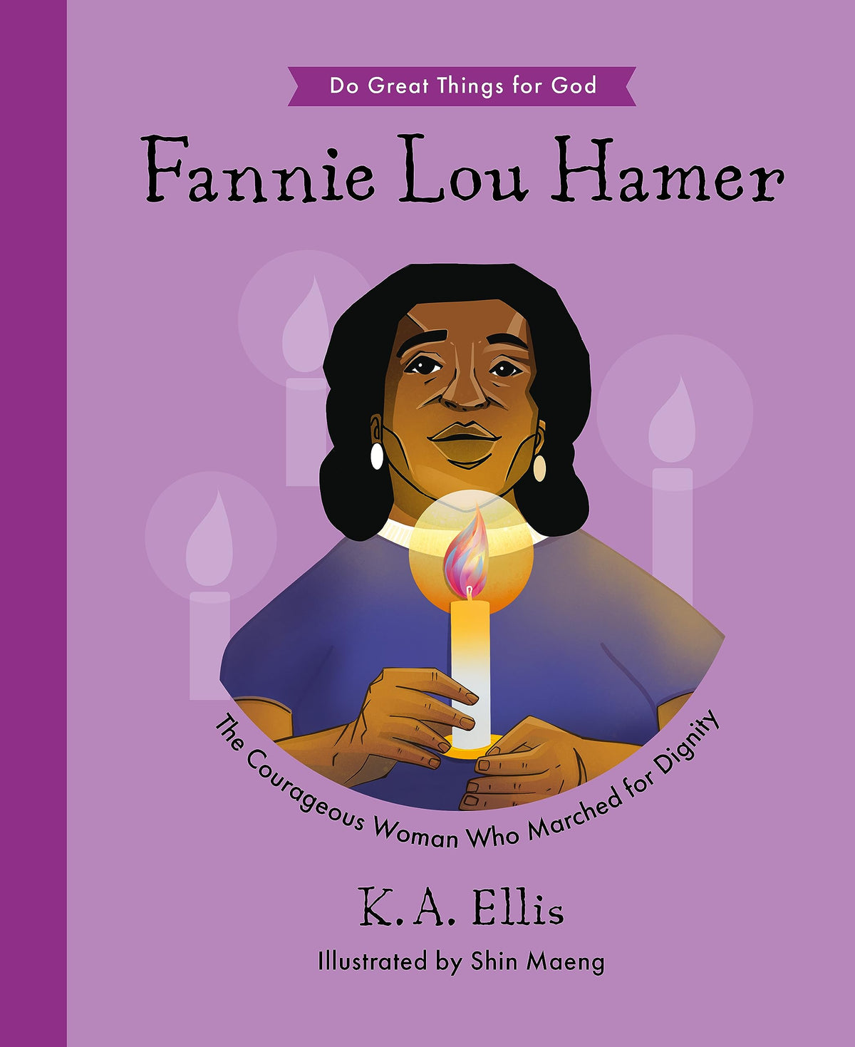Fannie Lou Hamer: The Courageous Woman Who Marched for Dignity (Inspiring illustrated children's biography, Christian female Civil Rights activist, ... History Month) (Do Great Things for God)