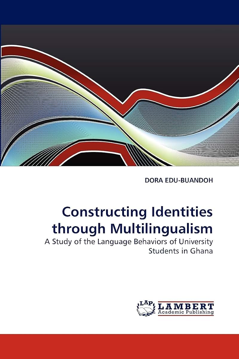 Constructing Identities through Multilingualism: A Study of the Language Behaviors of University Students in Ghana