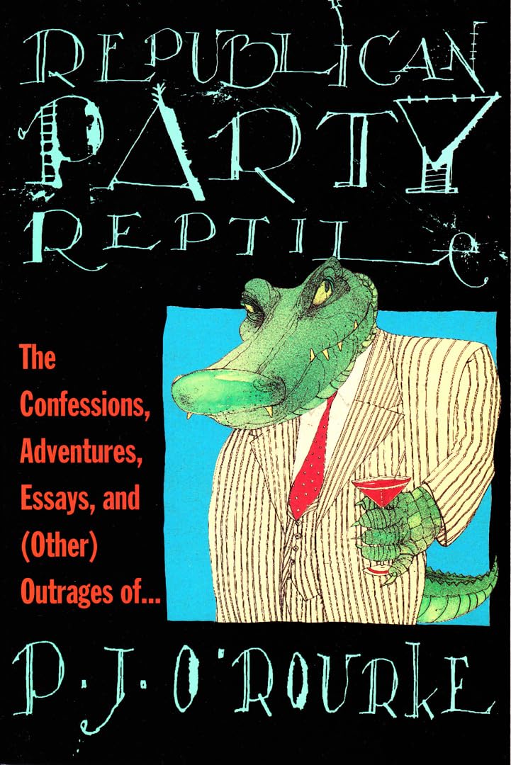 Republican Party Reptile: The Confessions, Adventures, Essays, and (Other) Outrages of...