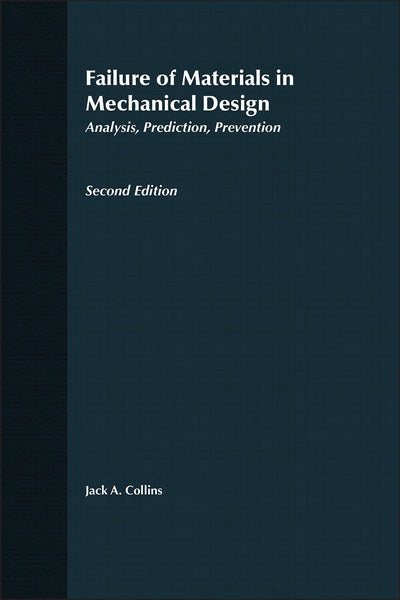 Failure of Materials in Mechanical Design: Analysis, Prediction, Prevention, 2nd Edition