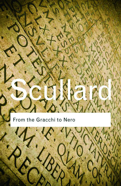 From the Gracchi to Nero: A History of Rome 133 BC to AD 68 (Routledge Classics)