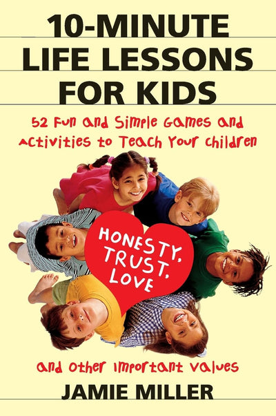 10-Minute Life Lessons for Kids: 52 Fun and Simple Games and