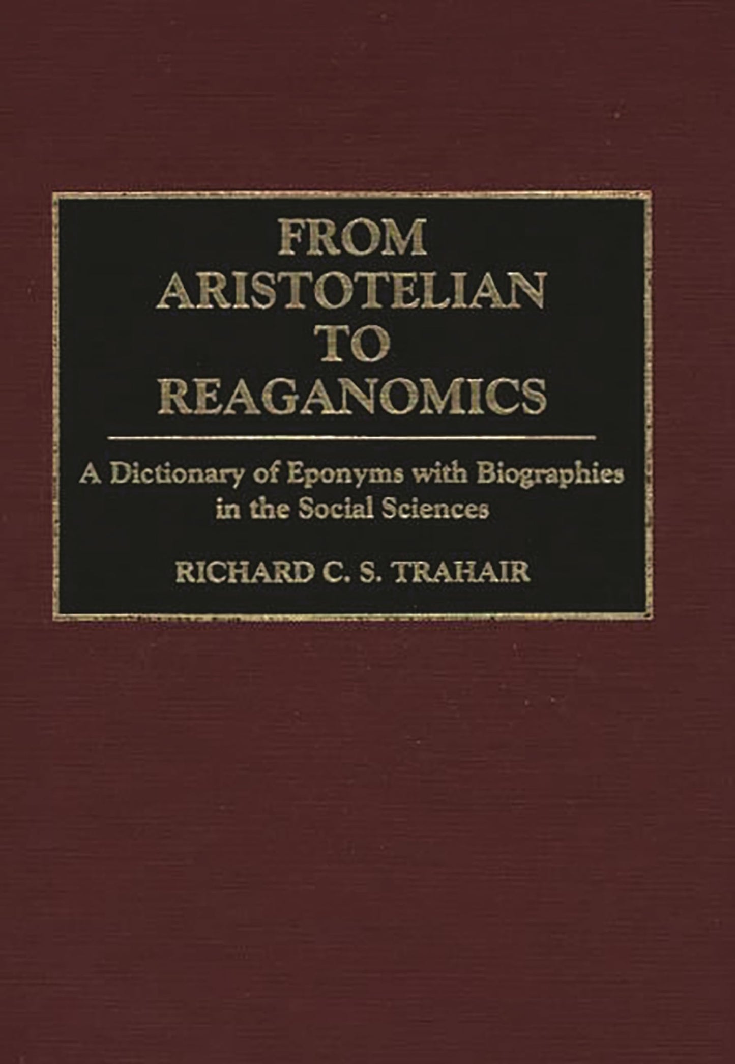 From Aristotelian to Reaganomics: A Dictionary of Eponyms with Biographies in the Social Sciences