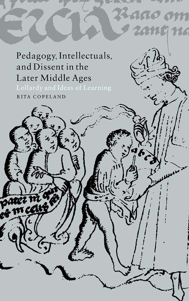 Pedagogy, Intellectuals, and Dissent in the Later Middle Ages: Lollardy and Ideas of Learning (Cambridge Studies in Medieval Literature, Series Number 44)
