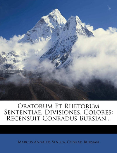 Oratorum Et Rhetorum Sententiae, Divisiones, Colores: Recensuit Conradus Bursian... (English and Latin Edition)