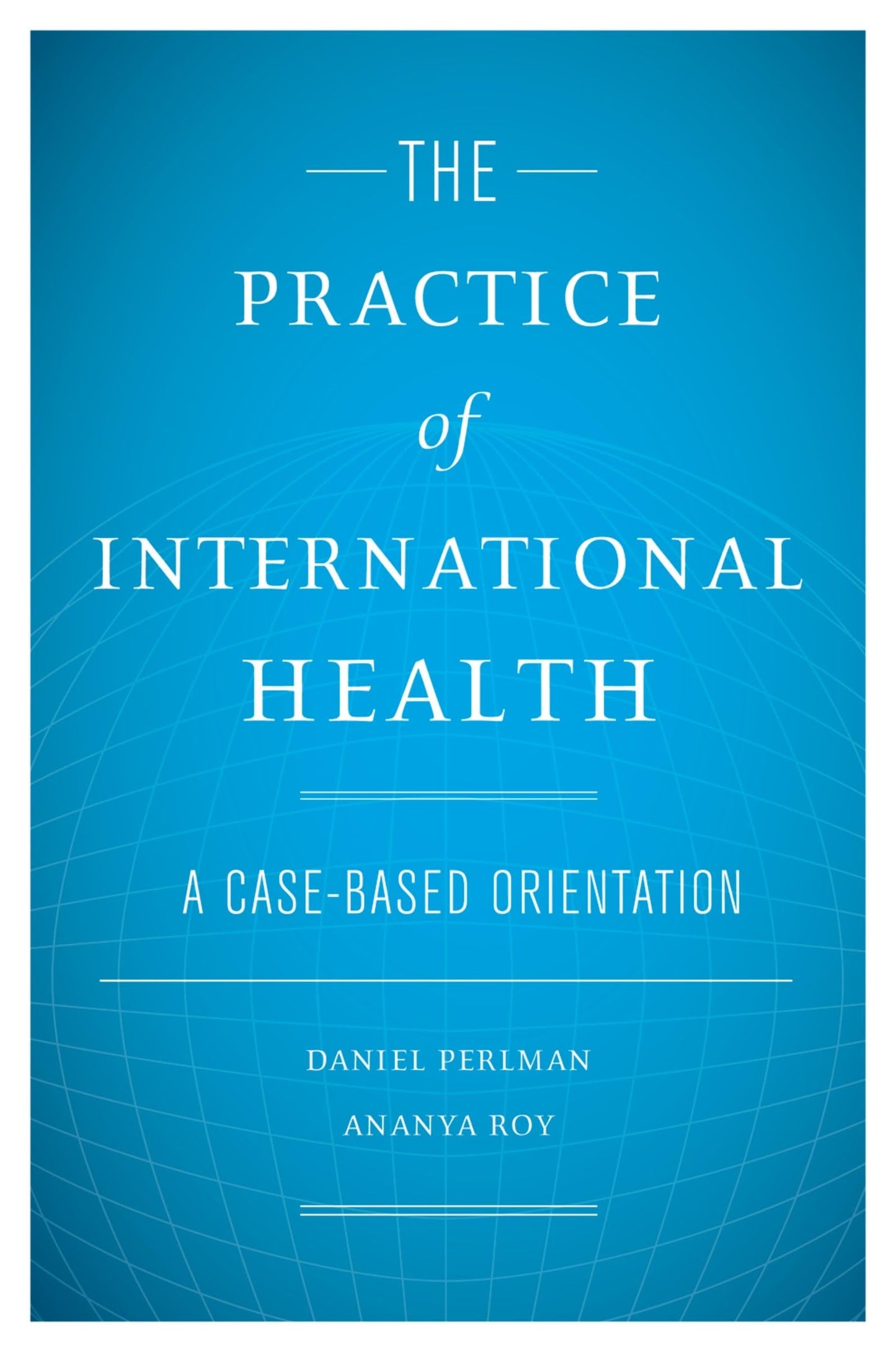 The Practice of International Health: A Case-Based Orientation