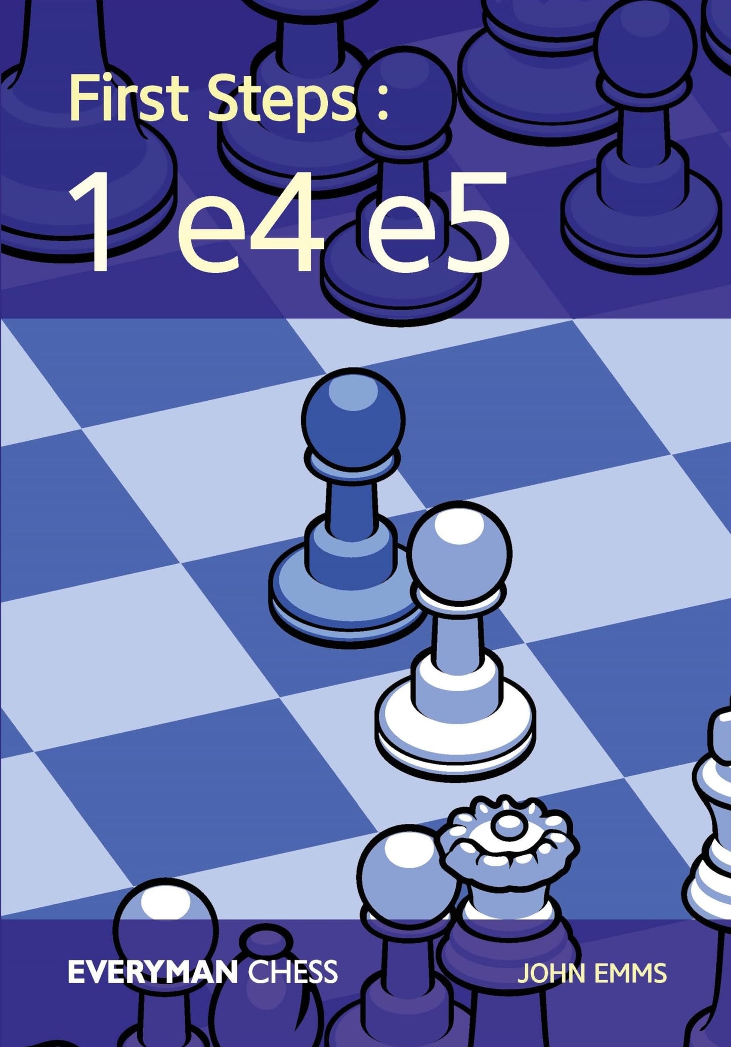 First Steps: 1 e4 e5 (Everyman Chess)