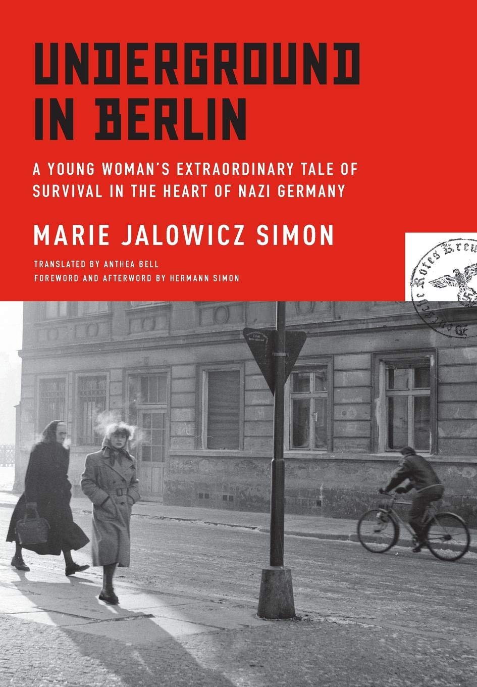 Underground in Berlin: A Young Woman's Extraordinary Tale of Survival in the Heart of Nazi Germany