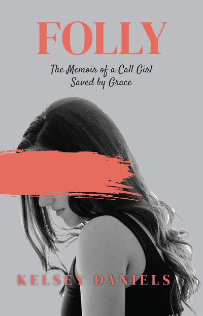 Folly: The Memoir of a Call Girl Saved by Grace