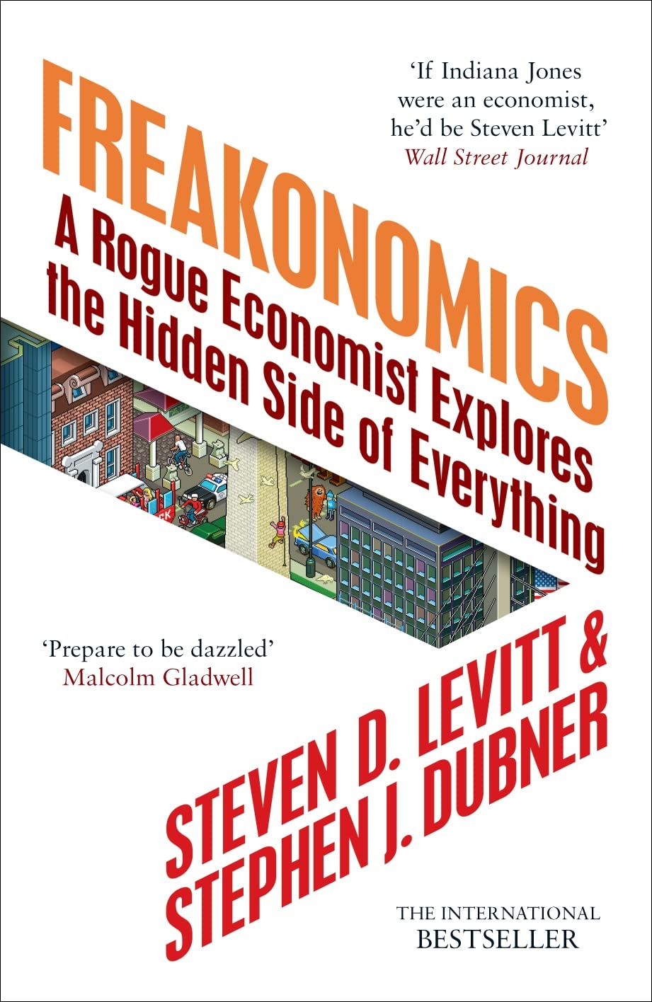 Freakonomics: A Rogue Economist Explores the Hidden Side of