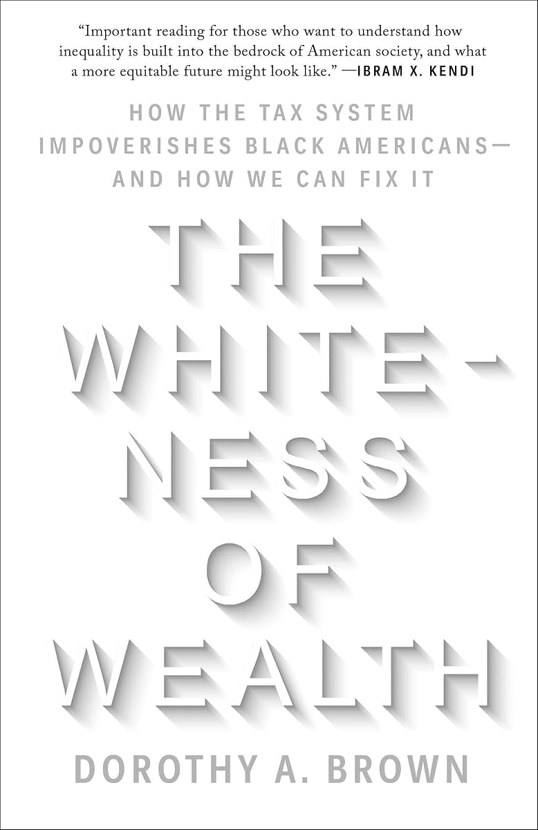 The Whiteness of Wealth: How the Tax System Impoverishes Black Americans--and How We Can Fix It