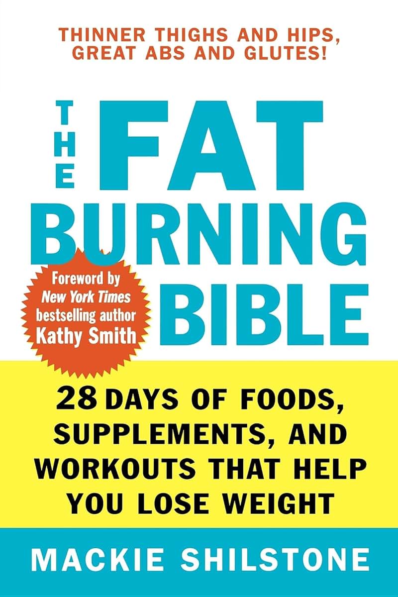The Fat-Burning Bible: 28 Days of Foods, Supplements, and Workouts that Help You Lose Weight