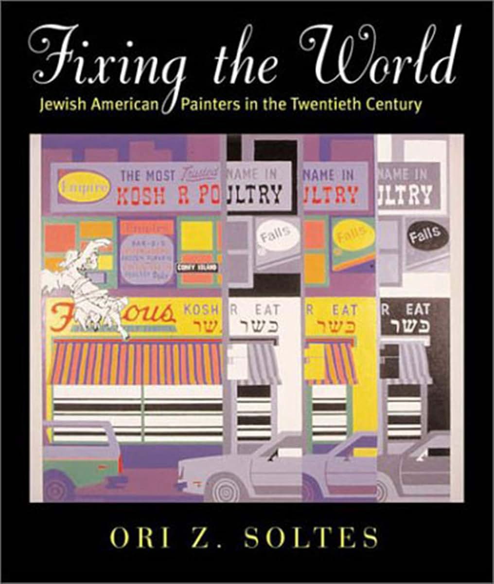 Fixing the World: Jewish American Painters in the Twentieth Century (Brandeis Series in American Jewish History, Culture and Life)