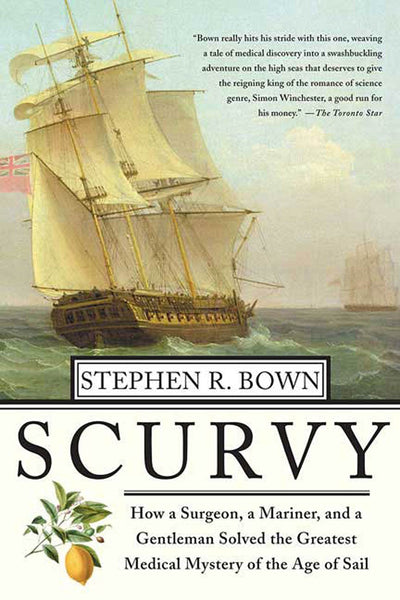 Scurvy: How a Surgeon, a Mariner, and a Gentlemen Solved the Greatest Medical Mystery of the Age of Sail