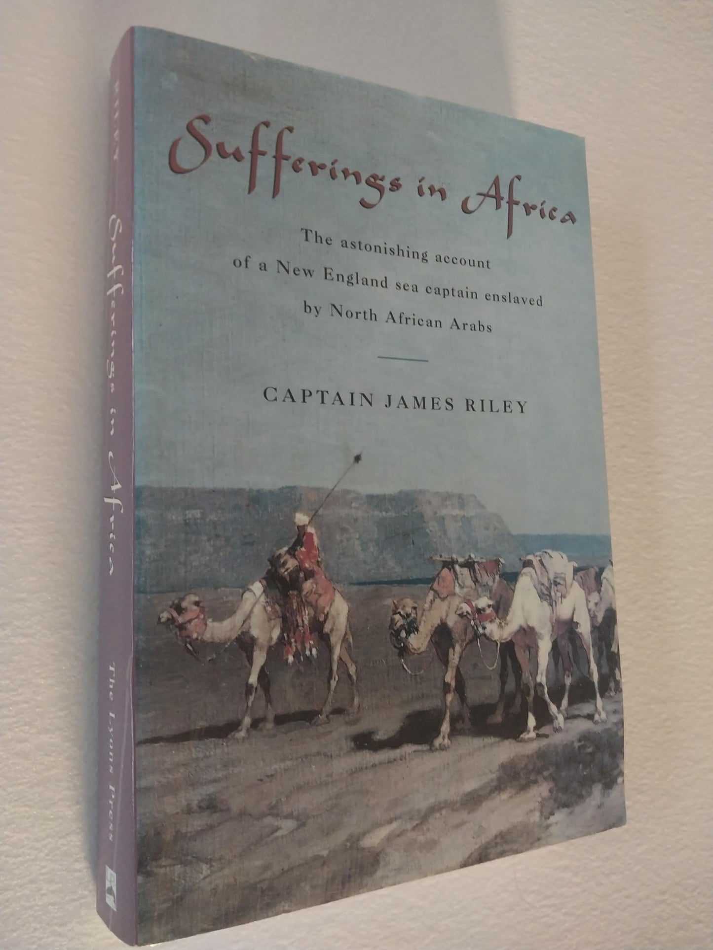 Sufferings in Africa: The Astonishing Account of a New England Sea Captain Enslaved by North African Arabs