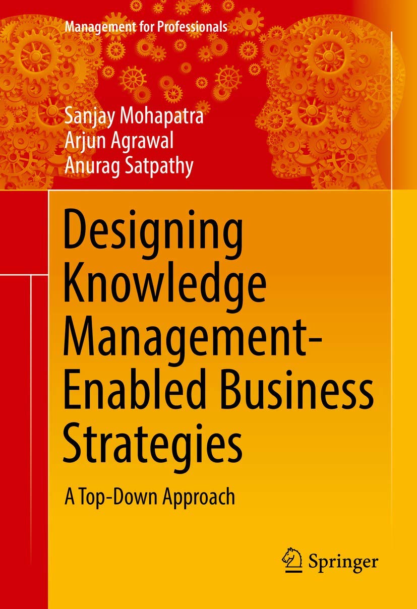 Designing Knowledge Management-Enabled Business Strategies: A Top-Down Approach (Management for Professionals)